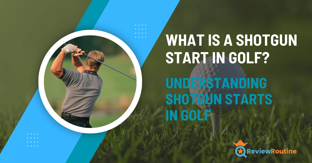 What Is a Shotgun Start in Golf? Understanding Shotgun Starts in Golf