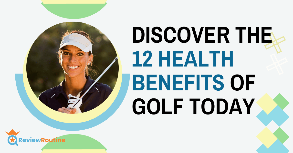 Discover the 12 Health Benefits of Golf Today