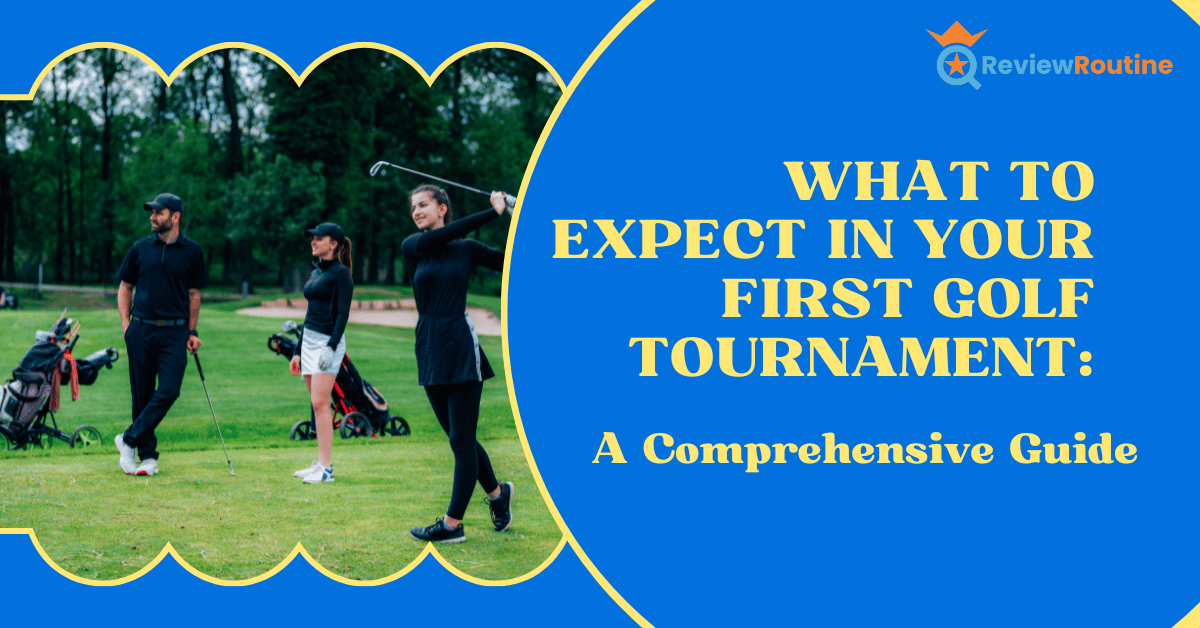 What to Expect in Your First Golf Tournament: A Comprehensive Guide