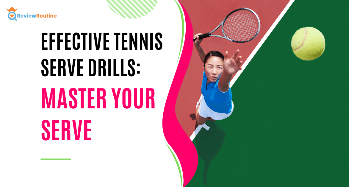 Effective Tennis Serve Drills - Master Your Serve