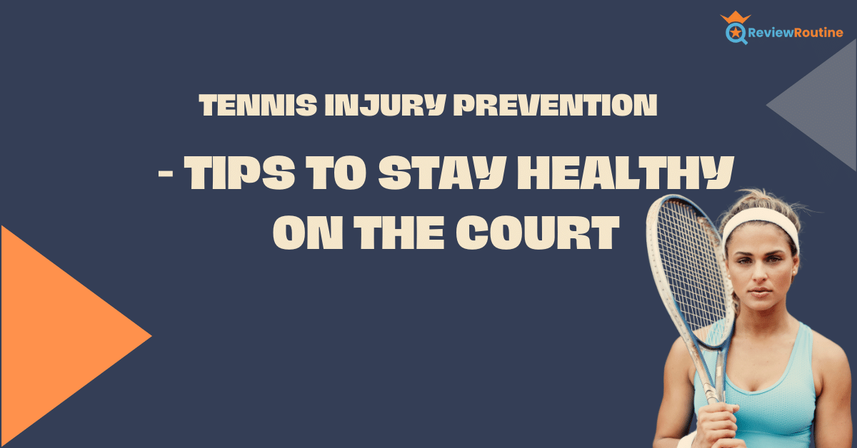 Tennis Injury Prevention - Tips to Stay Healthy on the Court