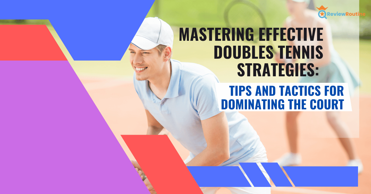 Mastering Effective Doubles Tennis Strategies - Tips and Tactics 