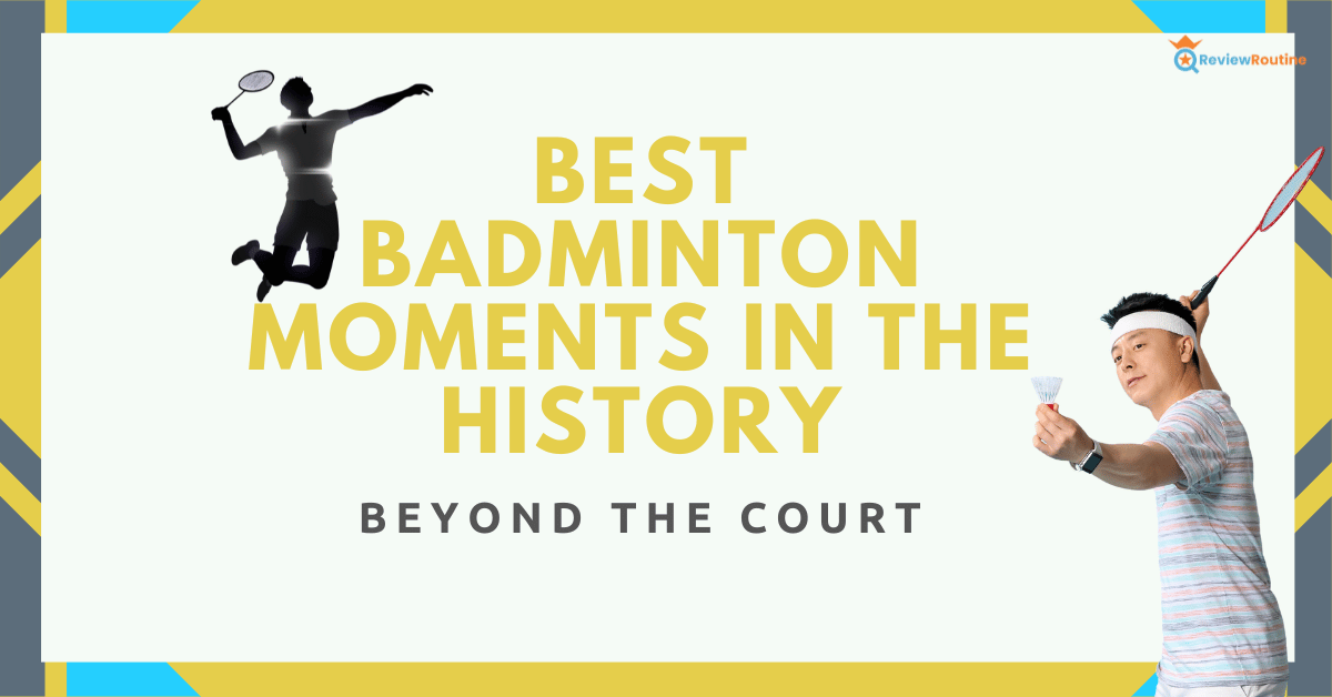 Best Badminton Moments in the History