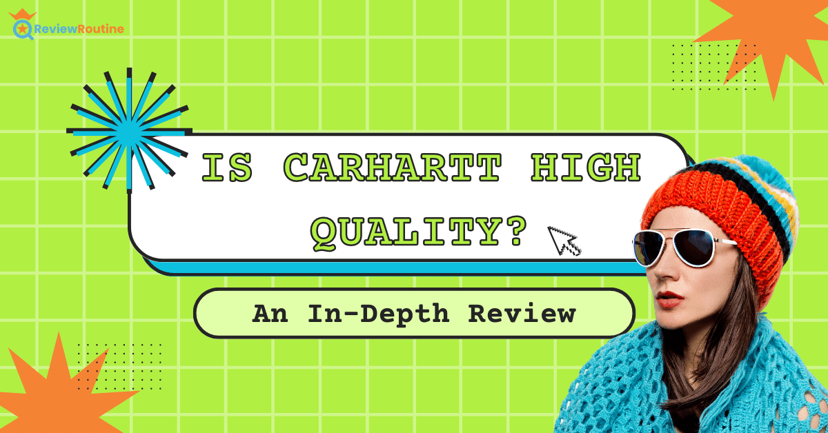 Is Carhartt High Quality? An In-Depth Review