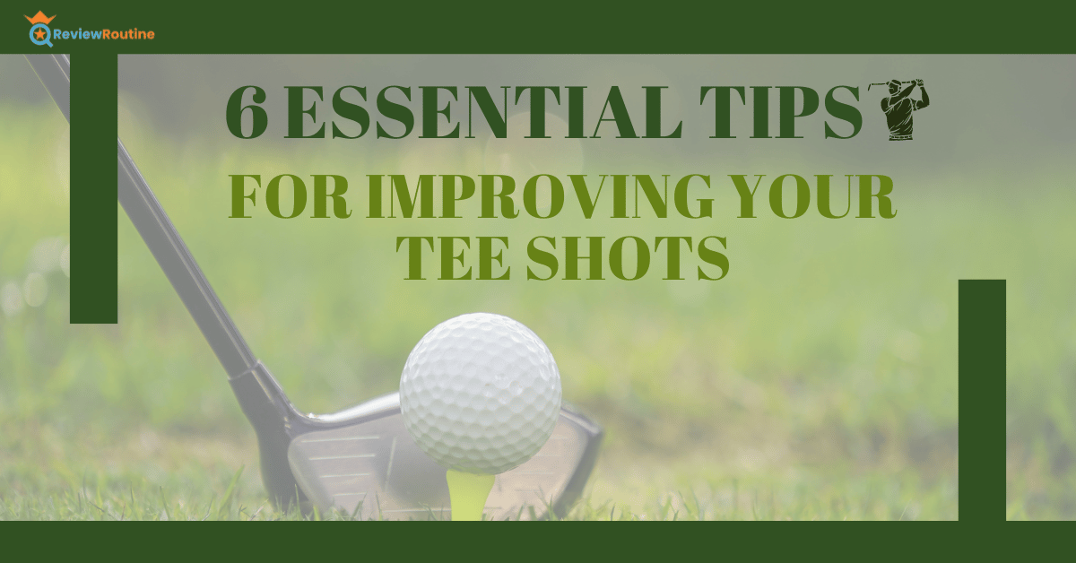 Essential Tips for Improving Your Tee Shots