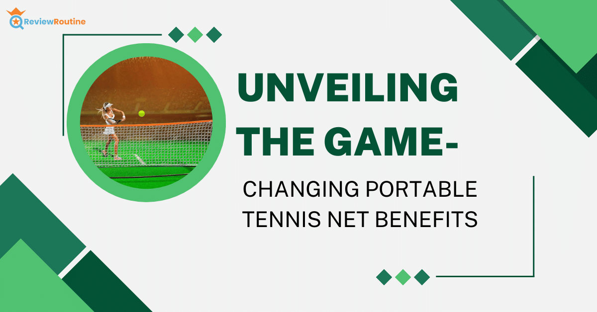 Unveiling the Game-Changing Portable Tennis Net Benefits