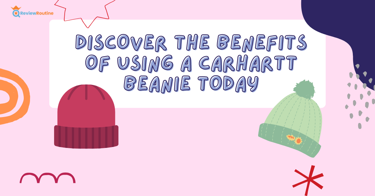 Benefits of Using a Carhartt Beanie 
