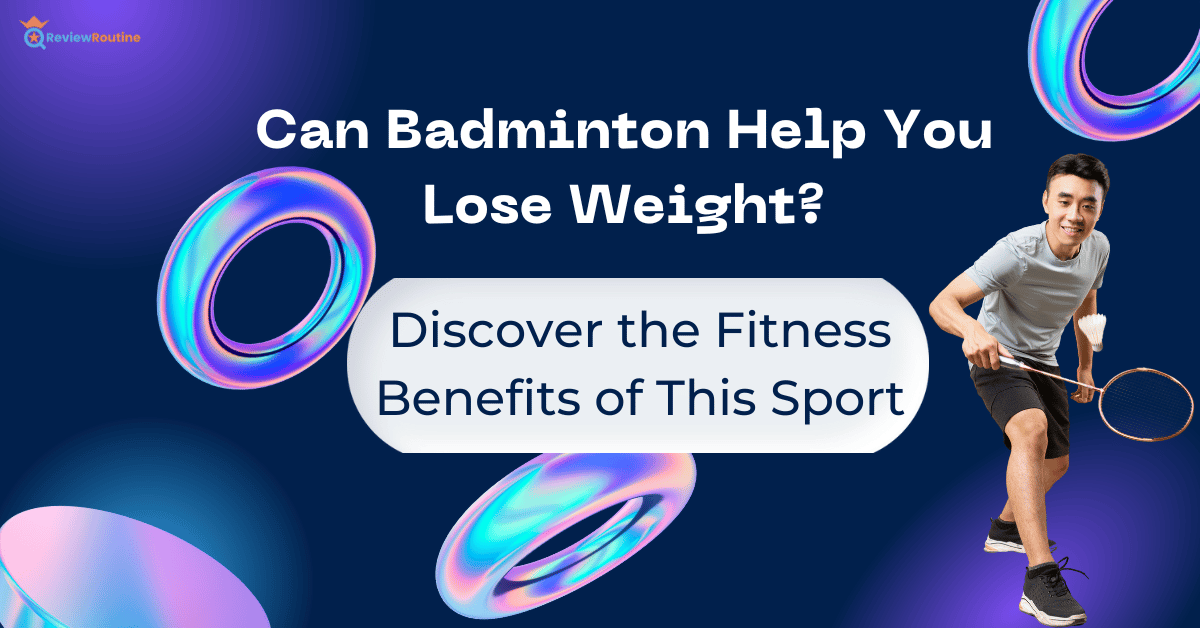 Can Badminton Help You Lose Weight