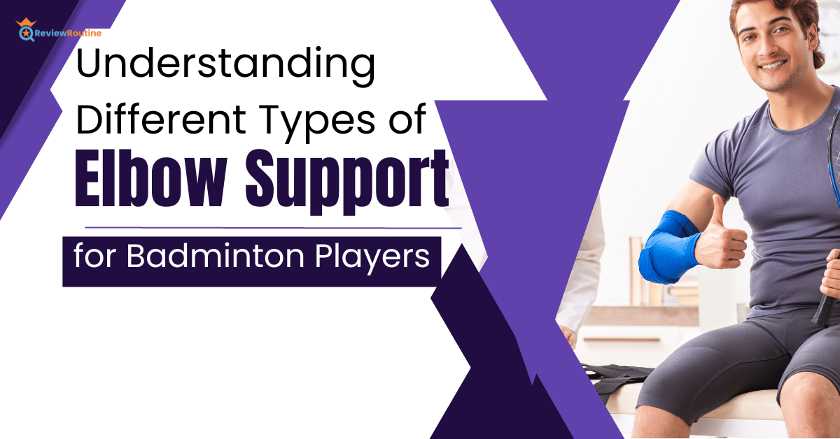 Different Types of Elbow Support for Badminton Players