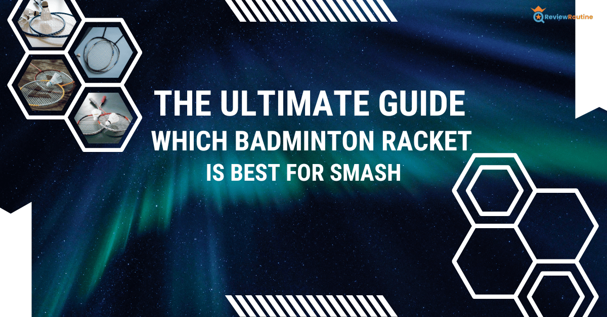 Which Badminton Racket is Best for Smash?