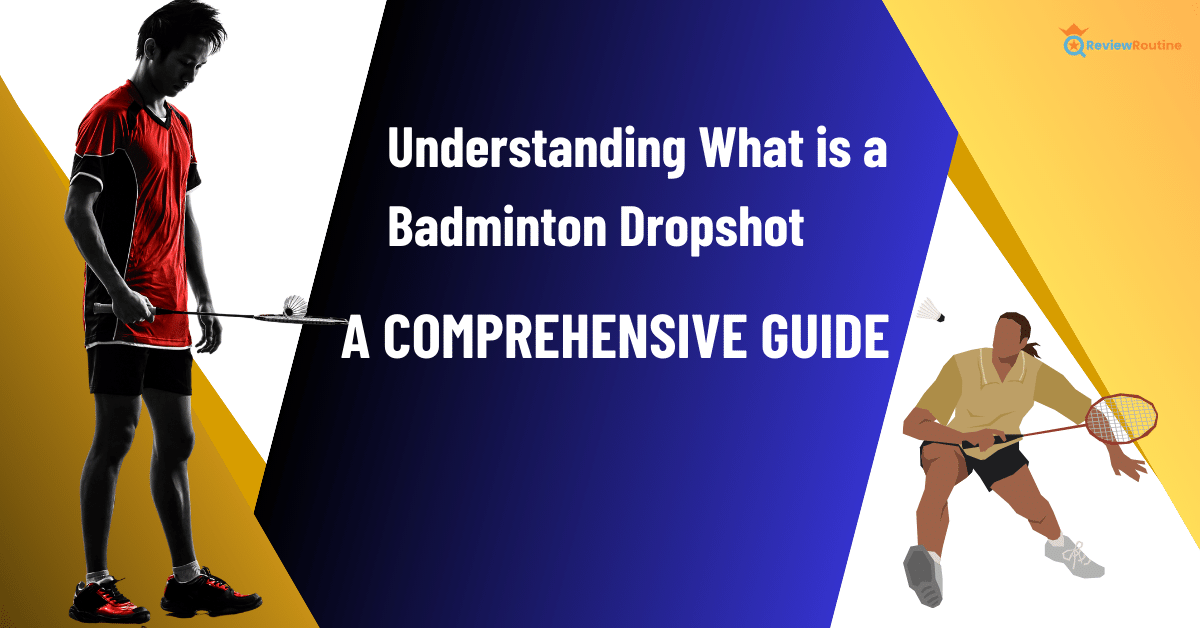 Understanding What is a Badminton Dropshot: A Comprehensive Guide