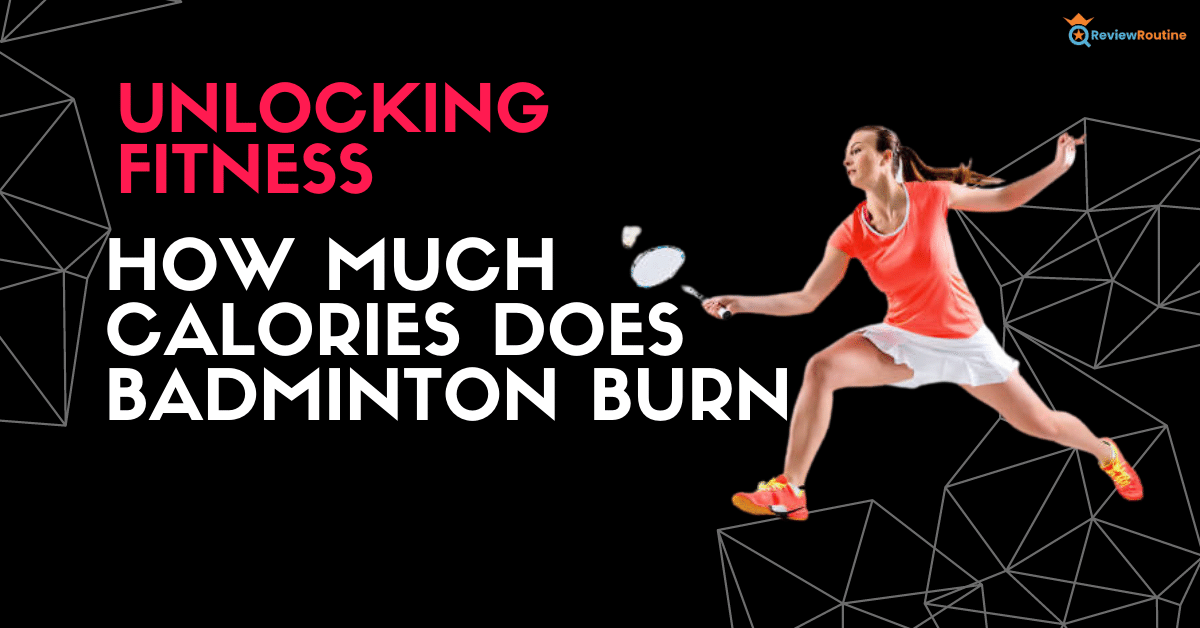How Many Calories Does Badminton Burn
