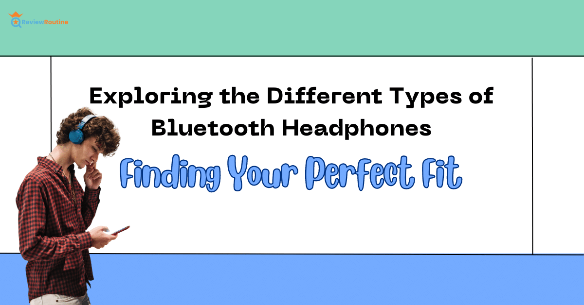 Types of Bluetooth Headphones