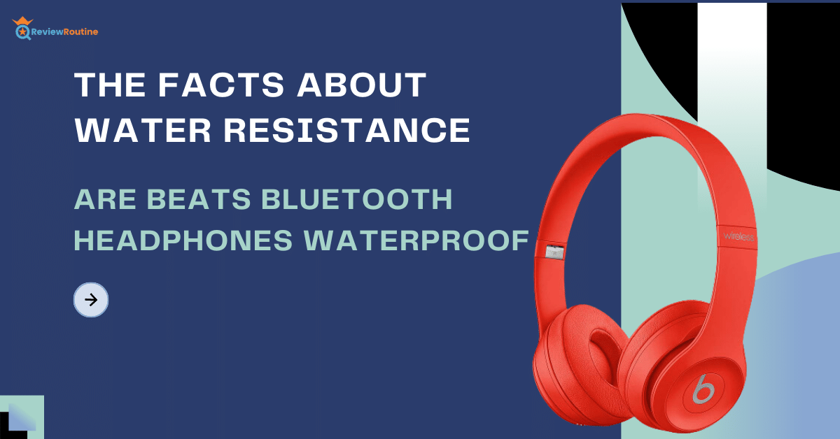 Are Beats Bluetooth Headphones Waterproof: