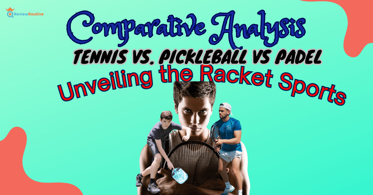 Tennis vs Pickleball vs Padel