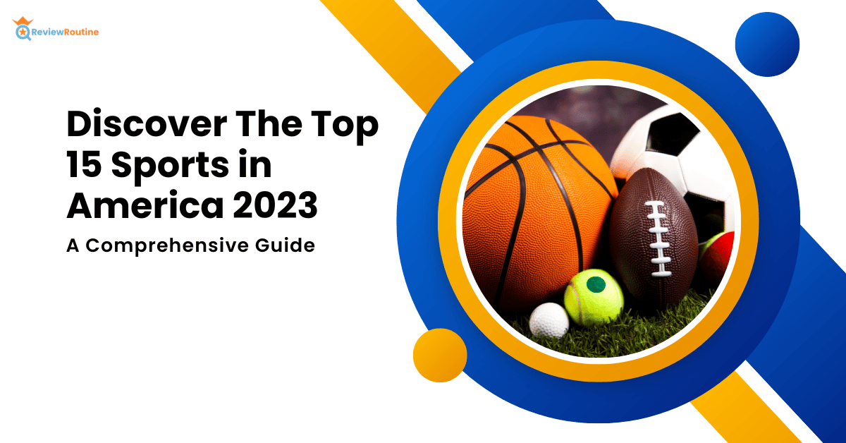 Discover The Top 15 Sports in America 2023