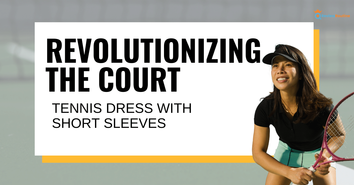 Tennis Dress with Short Sleeves: Revolutionizing the Court